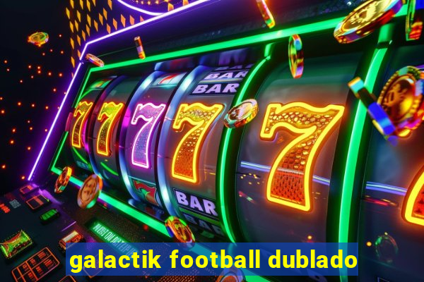 galactik football dublado